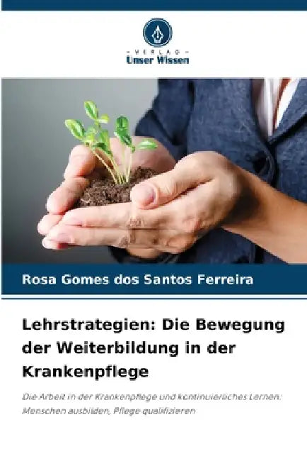 Lehrstrategien: Die Bewegung der Weiterbildung in der Krankenpflege by Rosa Gomes Dos Santos Ferreira