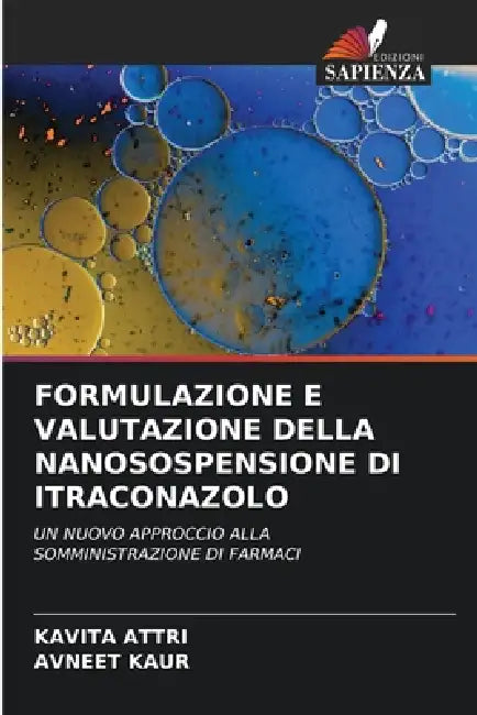 Formulazione E Valutazione Della Nanosospensione Di Itraconazolo by Kavita Attri, Avneet Kaur