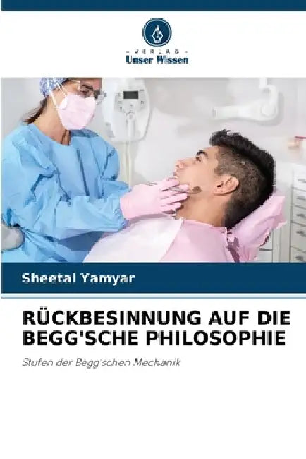 Rückbesinnung Auf Die Begg'sche Philosophie by Sheetal Yamyar