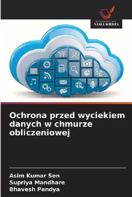 Ochrona przed wyciekiem danych w chmurze obliczeniowej by Asim Kumar Sen, Supriya Mandhare, Bhavesh Pandya