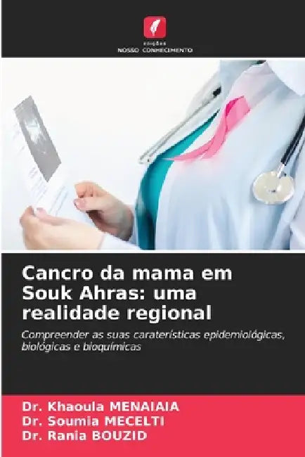 Cancro da mama em Souk Ahras: uma realidade regional by Khaoula Menaiaia, Soumia Mecelti, Rania Bouzid