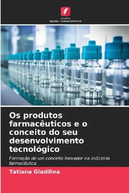 Os produtos farmacêuticos e o conceito do seu desenvolvimento tecnológico by Tatiana Gladilina