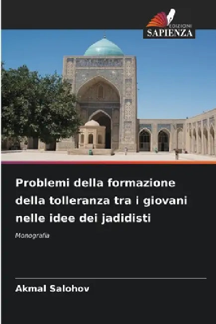 Problemi della formazione della tolleranza tra i giovani nelle idee dei jadidisti by Akmal Salohov