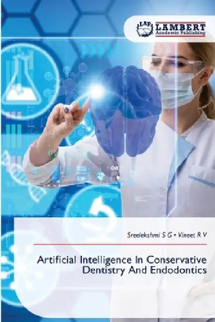 Artificial Intelligence In Conservative Dentistry And Endodontics by Sreelekshmi S. G., Vineet R. V.
