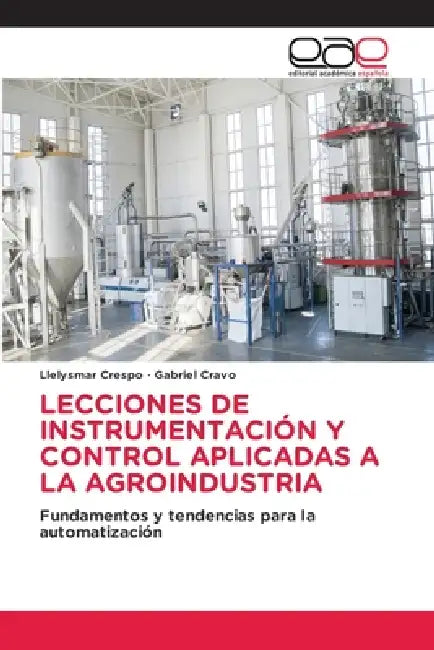 Lecciones de Instrumentación Y Control Aplicadas a la Agroindustria by Llelysmar Crespo, Gabriel Cravo