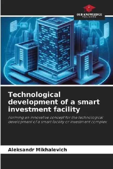 Technological development of a smart investment facility by Aleksandr Mikhalevich