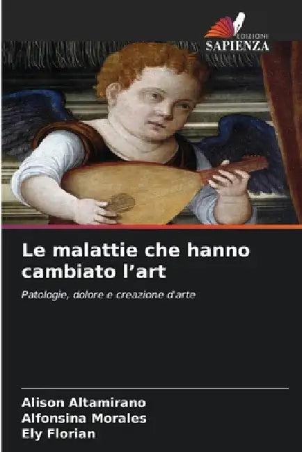 Le malattie che hanno cambiato l'art by Alison Altamirano, Alfonsina Morales, Ely Florian