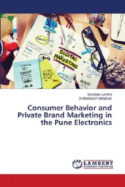 Consumer Behavior and Private Brand Marketing in the Pune Electronics by Sandeep Londhe, Dhananjay Mandlik