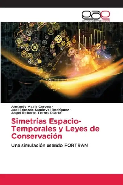 Simetrías Espacio-Temporales y Leyes de Conservación by Armando Ayala Corona, Joel Eduardo Sandoval Rodríguez, Angel Roberto Torres Duarte