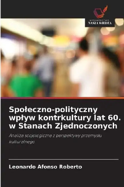 Spoleczno-polityczny wplyw kontrkultury lat 60. w Stanach Zjednoczonych by Leonardo Afonso Roberto
