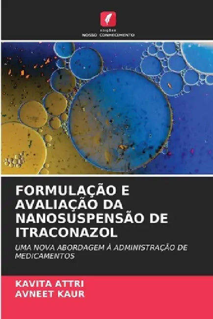 Formulação E Avaliação Da Nanosuspensão de Itraconazol by Kavita Attri, Avneet Kaur