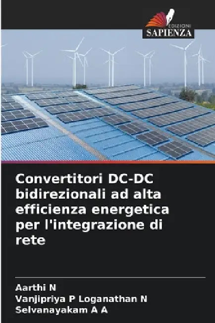Convertitori DC-DC bidirezionali ad alta efficienza energetica per l'integrazione di rete by Aarthi N, Vanjipriya P. Loganathan N., Selvanayakam A. A