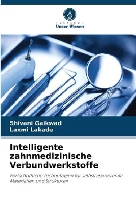 Intelligente zahnmedizinische Verbundwerkstoffe by Shivani Gaikwad, Laxmi Lakade