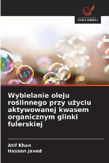 Wybielanie oleju roślinnego przy użyciu aktywowanej kwasem organicznym glinki fulerskiej by Atif Khan, Hassan Javed