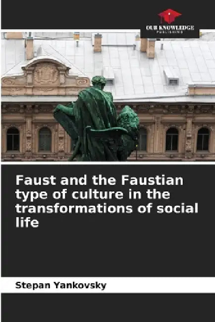 Faust and the Faustian type of culture in the transformations of social life by Stepan Yankovsky