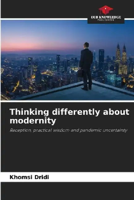Thinking differently about modernity by Khomsi Dridi