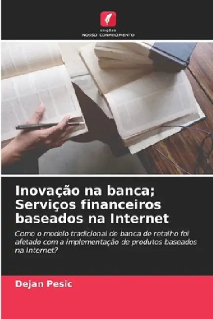 Inovação na banca; Serviços financeiros baseados na Internet by Dejan Pesic