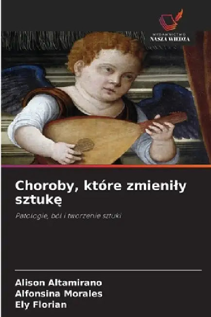 Choroby, które zmienily sztukę by Alison Altamirano, Alfonsina Morales, Ely Florian