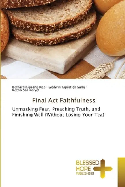 Final Act Faithfulness by Bernard Kipsang Rop, Godwin Kiprotich Sang, Recho Saa Koiyet
