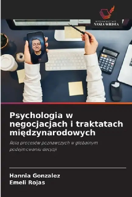Psychologia w negocjacjach i traktatach międzynarodowych by Hannia Gonzalez, Emeli Rojas