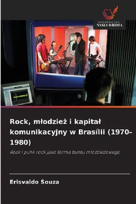 Rock, mlodzież i kapital komunikacyjny w Brasílii (1970-1980) by Erisvaldo Souza