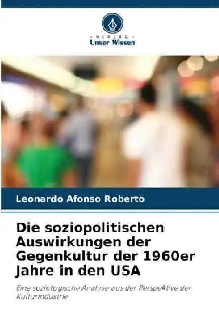 Die soziopolitischen Auswirkungen der Gegenkultur der 1960er Jahre in den USA by Leonardo Afonso Roberto