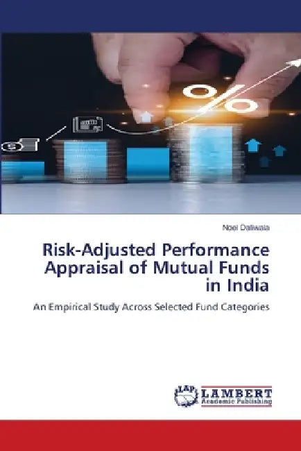 Risk-Adjusted Performance Appraisal of Mutual Funds in India by Noel Daliwala