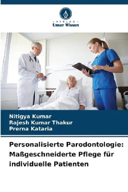 Personalisierte Parodontologie: Maßgeschneiderte Pflege für individuelle Patienten by Nitigya Kumar, Rajesh Kumar Thakur, Prerna Kataria