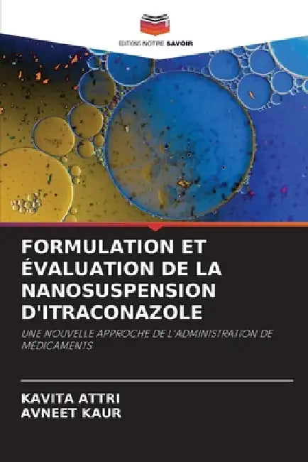 Formulation Et Évaluation de la Nanosuspension d'Itraconazole by Kavita Attri, Avneet Kaur