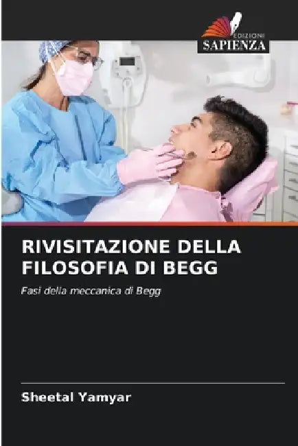Rivisitazione Della Filosofia Di Begg by Sheetal Yamyar