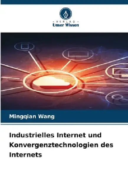 Industrielles Internet und Konvergenztechnologien des Internets by Mingqian Wang