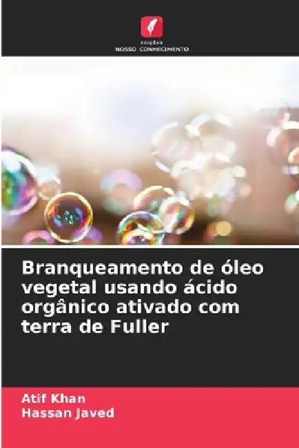 Branqueamento de óleo vegetal usando ácido orgânico ativado com terra de Fuller by Atif Khan, Hassan Javed