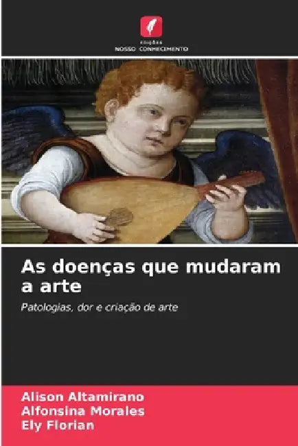 As doenças que mudaram a arte by Alison Altamirano, Alfonsina Morales, Ely Florian