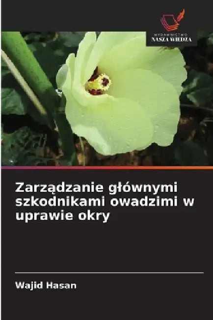 Zarządzanie glównymi szkodnikami owadzimi w uprawie okry by Wajid Hasan