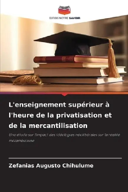 L'enseignement supérieur à l'heure de la privatisation et de la mercantilisation by Zefanias Augusto Chihulume