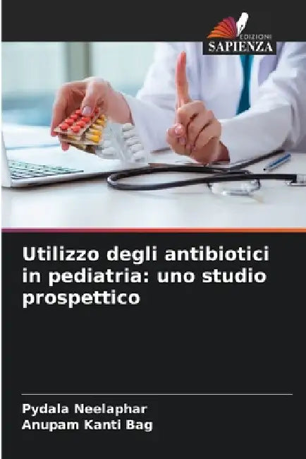 Utilizzo degli antibiotici in pediatria: uno studio prospettico by Pydala Neelaphar, Anupam Kanti Bag