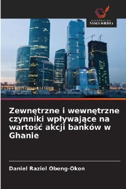 Zewnętrzne i wewnętrzne czynniki wplywające na wartośc akcji banków w Ghanie by Daniel Raziel Obeng-Okon