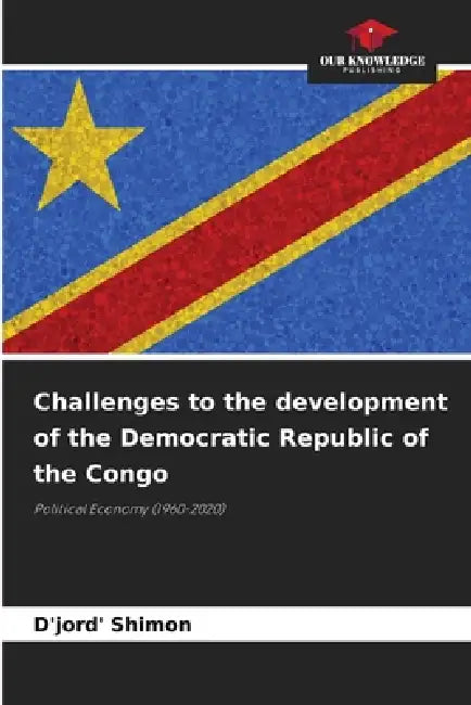 Challenges to the development of the Democratic Republic of the Congo by D'Jord' Shimon
