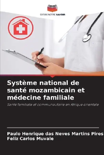 Système national de santé mozambicain et médecine familiale by Paulo Henrique Das Neves Martins Pires, Feliz Carlos Muvale