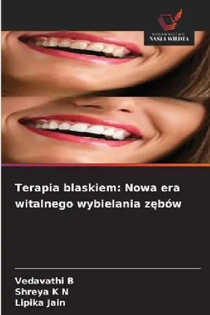 Terapia blaskiem: Nowa era witalnego wybielania zębów by Vedavathi B, Shreya K. N., Lipika Jain