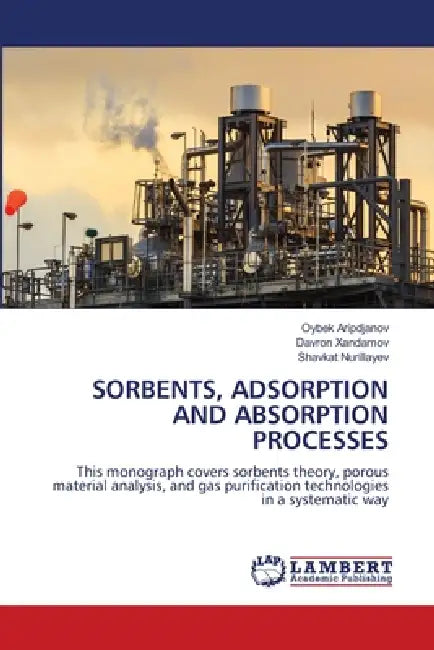 Sorbents, Adsorption and Absorption Processes by Oybek Aripdjanov, Davron Xandamov, Shavkat Nurillayev