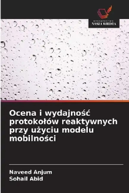 Ocena i wydajnośc protokolów reaktywnych przy użyciu modelu mobilności by Naveed Anjum, Sohail Abid