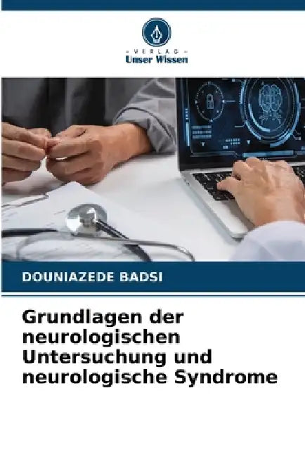 Grundlagen der neurologischen Untersuchung und neurologische Syndrome by Douniazede Badsi