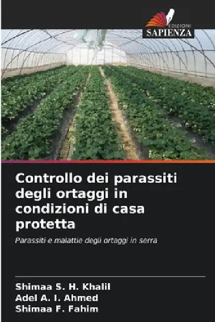 Controllo dei parassiti degli ortaggi in condizioni di casa protetta by Shimaa S. H. Khalil, Adel A. I. Ahmed, Shimaa F. Fahim