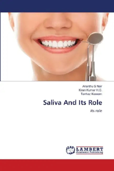 Saliva And Its Role by Ananthu S. Nair, Kiran Kumar H. C., Tanhaz Kareem