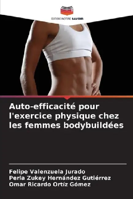 Auto-efficacité pour l'exercice physique chez les femmes bodybuildées by Felipe Valenzuela Jurado, Perla Zukey Hernández Gutiérrez, Omar Ricardo Ortíz Gómez