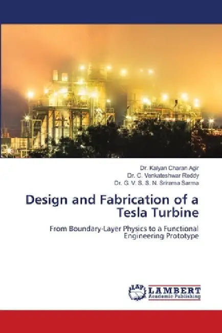 Design and Fabrication of a Tesla Turbine by Kalyan Charan Agir, C. Venkateshwar Reddy, G. V. S. S. N. Srirama Sarma