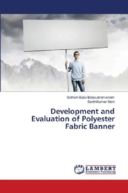 Development and Evaluation of Polyester Fabric Banner by Sathish Babu Balasubramaniam, Senthilkumar Mani