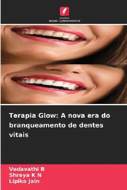 Terapia Glow: A nova era do branqueamento de dentes vitais by Vedavathi B, Shreya K. N., Lipika Jain