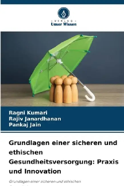 Grundlagen einer sicheren und ethischen Gesundheitsversorgung: Praxis und Innovation by Ragni Kumari, Rajiv Janardhanan, Pankaj Jain